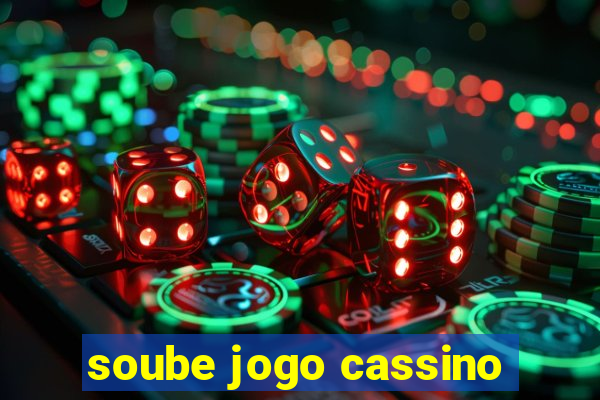 soube jogo cassino